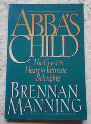 Abba's Child: The Cry of the Heart for Intimate Belonging