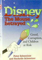 DISNEY. The Mouse Betrayed. Greed corruption and children at risk.