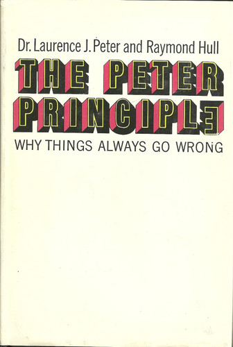 The Peter Principle: Why Things Always Go Wrong