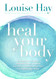 Heal Your Body: The Mental Causes for Physical Illness and the