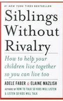 Siblings Without Rivalry: How to Help Your Children Live Together So