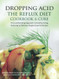 Dropping Acid: The Reflux Diet Cookbook & Cure