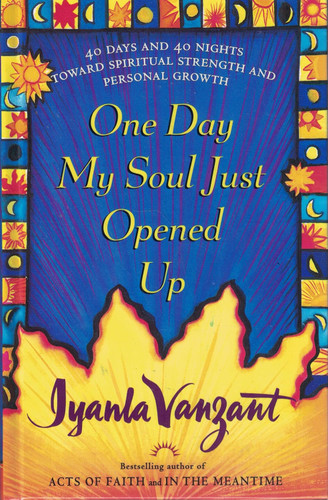 One Day My Soul Just Opened Up: 40 Days and 40 Nights Toward