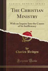 The Christian Ministry: With an Inquiry Into the Causes of Its