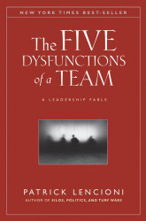 The Five Dysfunctions of a Team: A Leadership Fable
