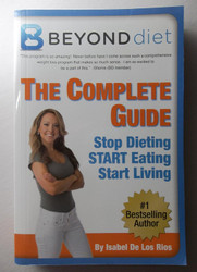 Beyond Diet The Complete Guide Stop Dieting Start Eating Start Living