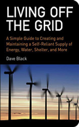 Living Off the Grid: A Simple Guide to Creating and Maintaining a