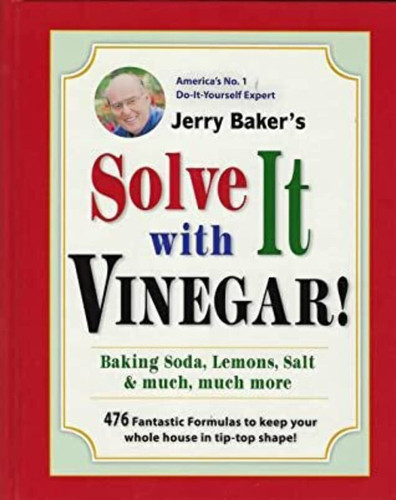 Jerry Baker's Solve It with Vinegar! Baking Soda Lemons Salt & much