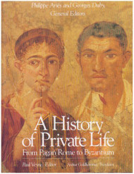 History of Private Life Volume I: From Pagan Rome to Byzantium