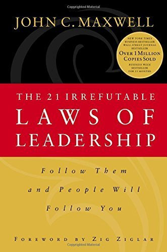 The 21 Irrefutable Laws of Leadership: Follow Them and People Will