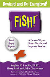 Fish!: A Remarkable Way To Boost Morale And Improve Results By