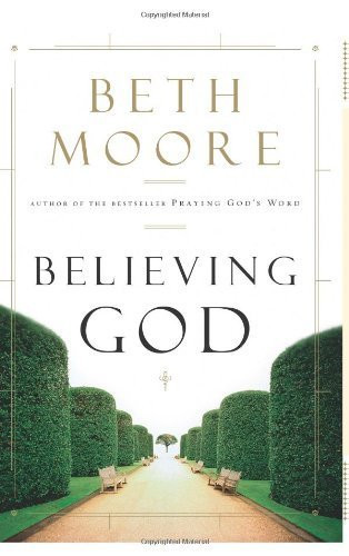 Believing God by Beth Moore (2004-09-01)