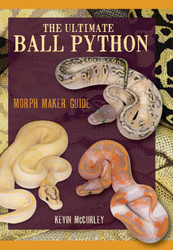 The Ultimate Ball Python: Morph Maker Guide by Kevin McCurley