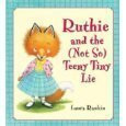 Ruthie and the Not so Teeny Tiny Lie by Laura Rankin