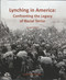 Lynching in America: Confronting the Legacy of Racial Terror