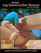 Revised Log Construction Manual - Ultimate Guide To Building Log