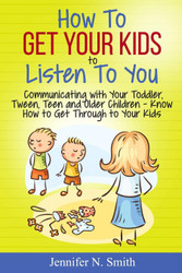 How To Get Your Kids To Listen To You - Communicating with Your
