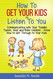 How To Get Your Kids To Listen To You - Communicating with Your