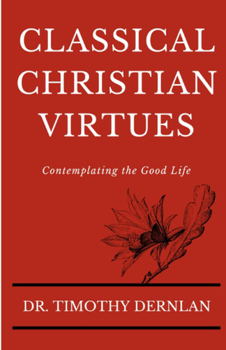 Classical Christian Virtues: Contemplating the Good Life