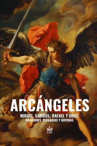 Arcangeles. Miguel Gabriel Rafael y Uriel Arcangeles. Miguel Gabriel Rafael y Uriel