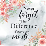 Never Forget The Difference You've Made