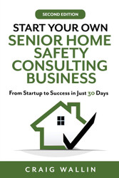 Start Your Own Senior Home Safety Consulting Business: From Startup
