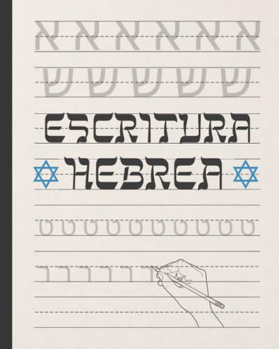 Escritura Hebrea: Cuaderno Para La Pructica De La Caligrafia Y