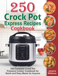 250 Crock Pot Express Recipes Cookbook