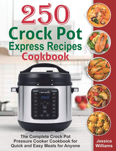 250 Crock Pot Express Recipes Cookbook