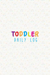 Toddler Daily Log: Daycare Daily Reports Tracker For Newborns Or