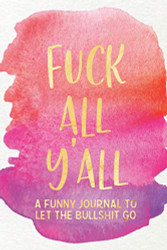 Fuck All Y'all: A Funny Journal To Let The Bullshit Go: / One Minute