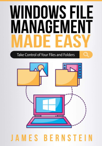 Windows File Management Made Easy: Take Control of Your Files and