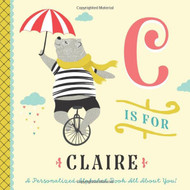 C is for Claire: A Personalized Alphabet Book All About You!