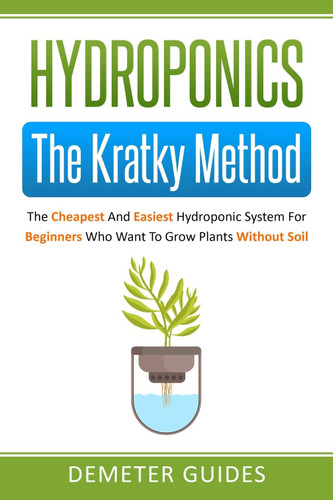 Hydroponics: The Kratky Method: The Cheapest And Easiest Hydroponic