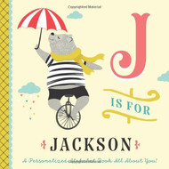 J is for Jackson: A Personalized Alphabet Book All About You!