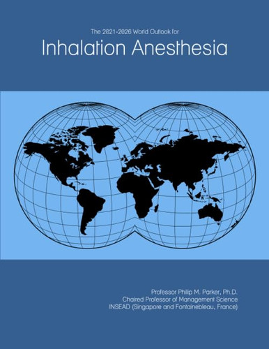 The 2021-2026 World Outlook for Inhalation Anesthesia