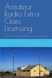 Amateur Radio Extra Class Licensing: For 2020 through 2024 License