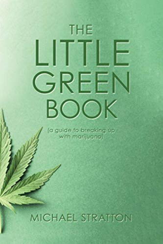 The Little Green Book: (a guide to breaking up with marijuana)