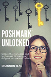 Poshmark Unlocked: Unlock the strategies and techniques to create a