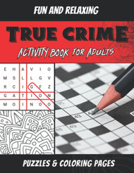 True Crime Activity Book For Adults: Serial Killer True Crime Puzzle
