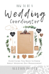 How To Be A Wedding Coordinator: Everything You Need to Know About