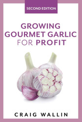 Growing Gourmet Garlic for Profit (Profitable Plants)