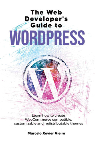 The Web Developer's Guide to WordPress