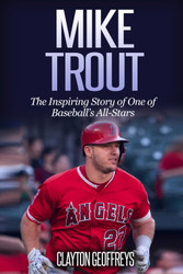 Mike Trout: The Inspiring Story of One of Baseball's All-Stars