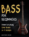 Bass For Beginners: How To Play The Bass In 7 Simple Steps Even If