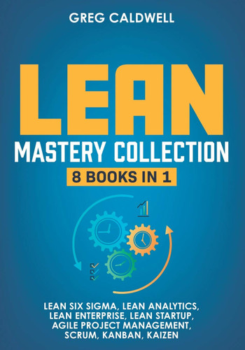 Lean Mastery: 8 Books in 1 - Master Lean Six Sigma & Build a Lean