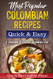 Most Popular Colombian Recipes Quick & Easy: A Cookbook of Classic
