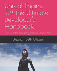 Unreal Engine C++ the Ultimate Developer's Handbook: Learn C++ and