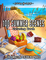 100 Summer Scenes: An Adult Coloring Book Featuring 100 Fun and
