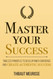 Master Your Success: Timeless Principles to Develop Inner Confidence